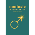 Nontoxic Masculinity: A Celebration of Good Men