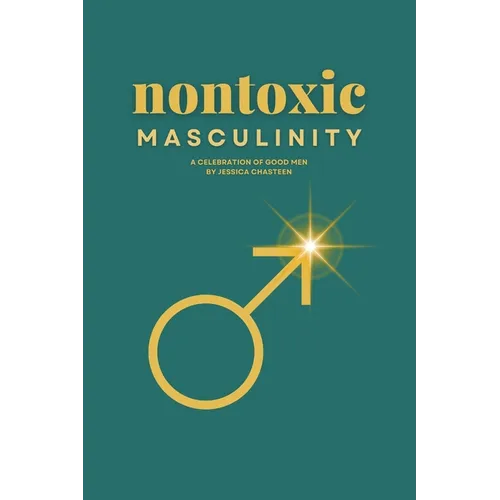 Nontoxic Masculinity: A Celebration of Good Men