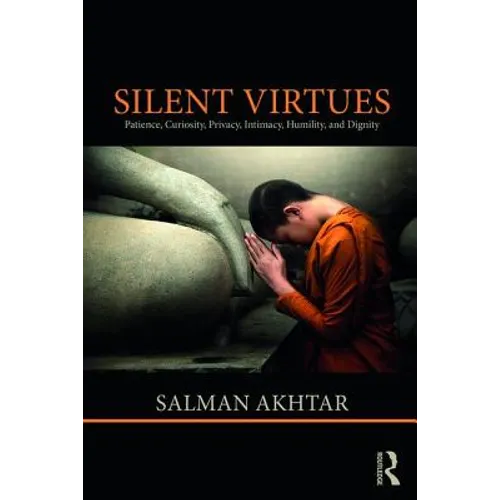 Silent Virtues: Patience, Curiosity, Privacy, Intimacy, Humility, and Dignity