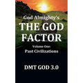 God Almighty's: THE GOD FACTOR: Volume One: PAST CIVILIZATIONS