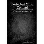 Perfected Mind Control: The Unauthorized Black Book Of Hypnotic Mind Control - Paperback