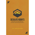 Desolate Heights: Reclaiming Life from Addiction, Isolation, and Emotional Instability