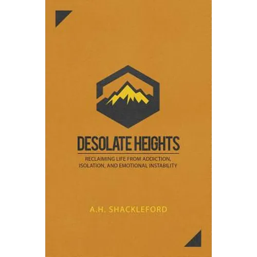 Desolate Heights: Reclaiming Life from Addiction, Isolation, and Emotional Instability