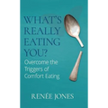 What's Really Eating You?: Overcome the Triggers of Comfort Eating