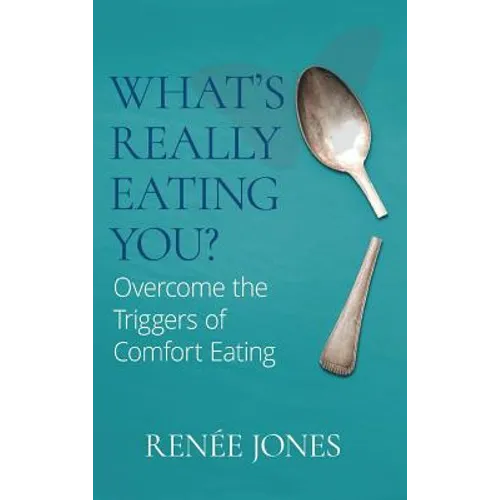 What's Really Eating You?: Overcome the Triggers of Comfort Eating
