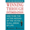 Winning Through Intimidation: How to Be the Victor, Not the Victim, in Business and in Life
