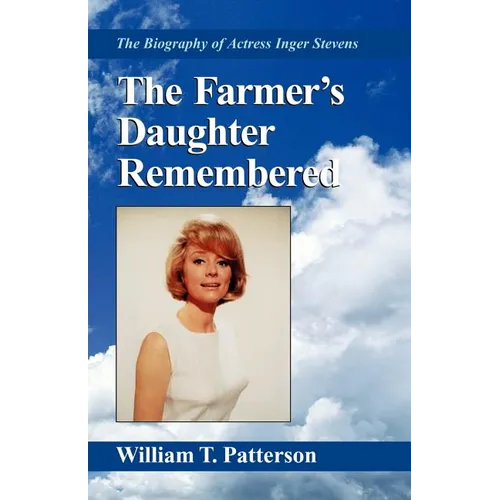 The Farmer's Daughter Remembered: The Biography of Actress Inger Stevens