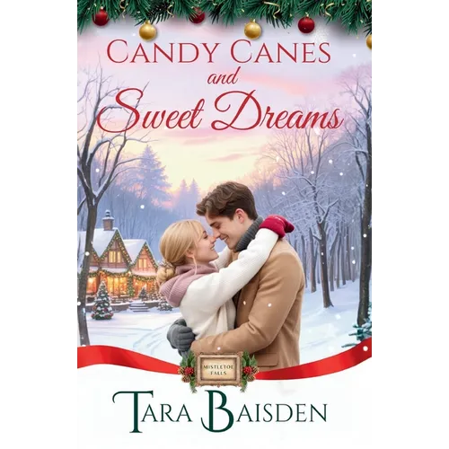Candy Canes & Sweet Dreams (Mistletoe Falls Series: Book 4)