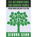 151 Affirmations for Creative People: Healing Words and How to Use Them