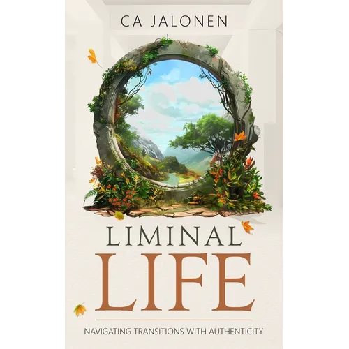 Liminal Life: Navigating Transitions with Authenticity