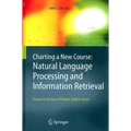 Charting a New Course: Natural Language Processing and Information Retrieval.: Essays in Honour of Karen Spärck Jones