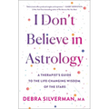 I Don't Believe in Astrology: A Therapist's Guide to the Life-Changing Wisdom of the Stars