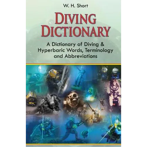 Diving Dictionary: A Dictionary of Diving and Hyperbaric, Terminologies and Abbreviations