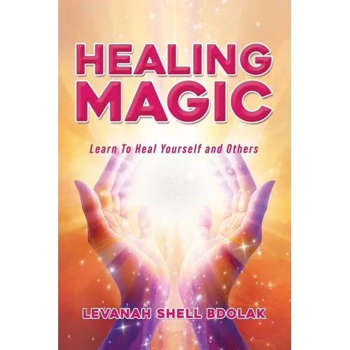 Healing Magic: Learn to Heal Yourself and Others