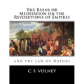 The Ruins or Meditation on the Revolutions of Empires: : And the Law of Nature