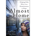 Almost Home: Helping Kids Move from Homelessness to Hope