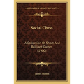 Social Chess: A Collection Of Short And Brilliant Games (1900)