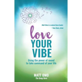 Love Your Vibe: Using the Power of Sound to Take Command of Your Life