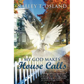 My God Makes House Calls