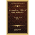 Bewick's Select Fables Of Aesop And Others: In Three Parts (1886)