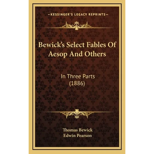 Bewick's Select Fables Of Aesop And Others: In Three Parts (1886)