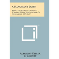 A Hangman's Diary: Being The Journal Of Franz Schmidt, Public Executioner Of Nuremberg, 1573-1617