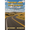 Where Are You Going?: A Sales, Marketing, and Life Guide for an Entrepreneur