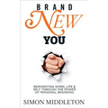 Brand New You: Reinventing Work, Life & Self Through the Power of Personal Branding