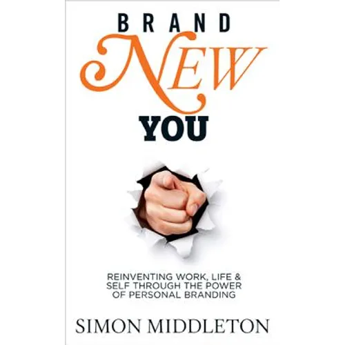 Brand New You: Reinventing Work, Life & Self Through the Power of Personal Branding