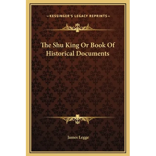 The Shu King Or Book Of Historical Documents