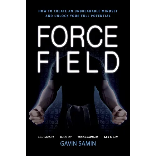 Force Field: How to create an unbreakable mindset and unlock your full potential