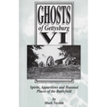 Ghosts of Gettysburg VI: Spirits, Apparitions and Haunted Places on the Battlefield