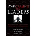 Wargaming for Leaders: Strategic Decision Making from the Battlefield to the Boardroom