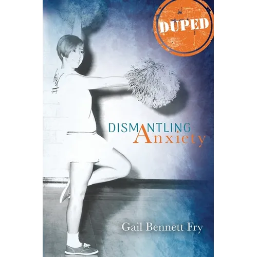Duped: Dismantling Anxiety