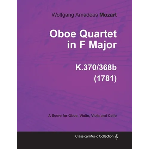 Oboe Quartet in F Major - A Score for Oboe, Violin, Viola and Cello K.370/368b (1781)