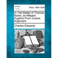 In the Matter of Thomas Kaine, an Alleged Fugitive from Justice. Argument