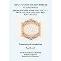 Seven 'shahs' of Sufi Poetry - Selected Poems: Mas'ud Shah, Shah Ni'mat'ullah, Shah Da'i, Qutub Shah, Shah Latif, Bulleh Shah & Nur 'ali Shah