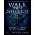 Walk Inside The Shield Tactical Faith And Leadership
