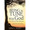 Being In Tune With God: Live a life of unbelievable peace.