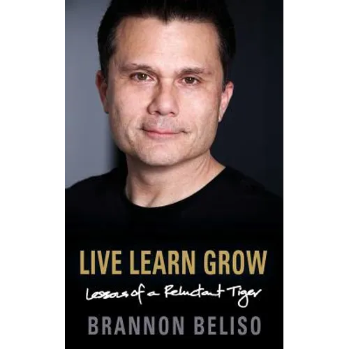 Live Learn Grow: Lessons of a Reluctant Tiger