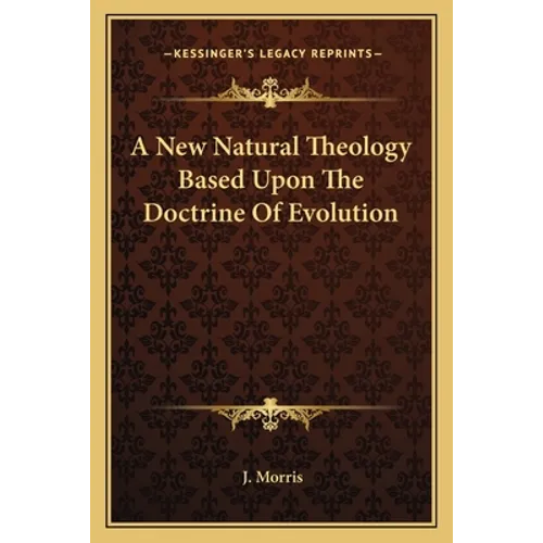A New Natural Theology Based Upon The Doctrine Of Evolution