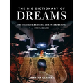 The Big Dictionary of Dreams: The Ultimate Resource for Interpreting Your Dreams