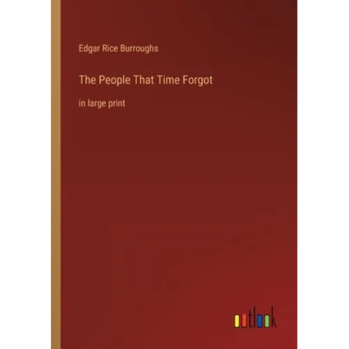 The People That Time Forgot: in large print
