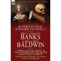 The Collected Supernatural & Weird Fiction of Mrs G. Linnaeus Banks and Mrs Alfred Baldwin: Through the Night &The Shadow on the Blind and Other Stori