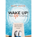 Wake Up! Your Life Is Calling: Why Settle for "Fine" When So Much More Is Possible?