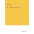 A Life of Anthony Ashley Cooper: Vol. 1