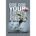 Give God Your Broken Pieces 30- day devotional