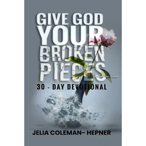 Give God Your Broken Pieces 30- day devotional