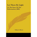 Let There Be Light: Or The Story Of The Reformation (1883)