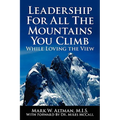 Leadership For All The Mountains You Climb: While Loving the View